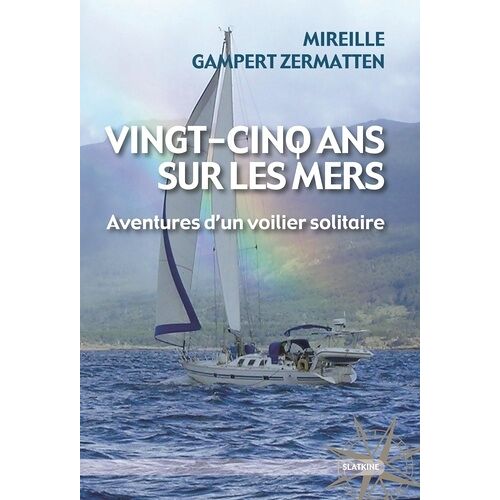 Vingt-Cinq Ans Sur Les Mers - Aventures D'un Voilier Solitaire