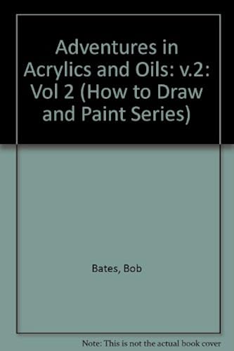 Adventures In Acrylics And Oils (How To Draw And Paint Series)