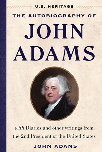 The Autobiography Of John Adams (U.S. Heritage)