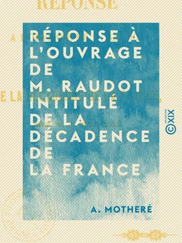 Réponse À L'ouvrage De M. Raudot Intitulé De La Décadence De La France