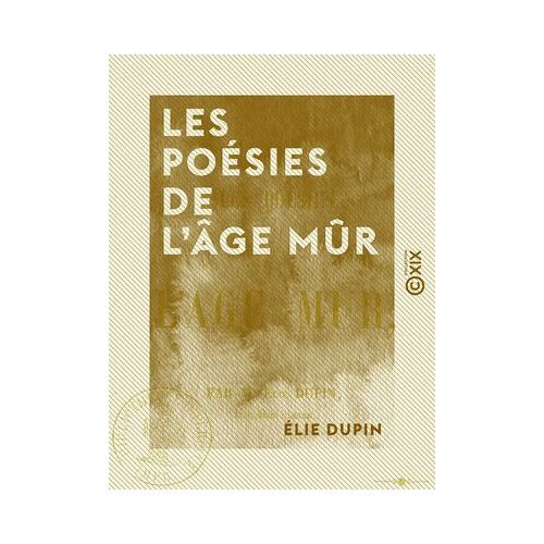 Les Poésies De L'âge Mûr