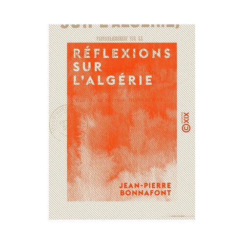 Réflexions Sur L'algérie - Particulièrement Sur La Province De Constantine