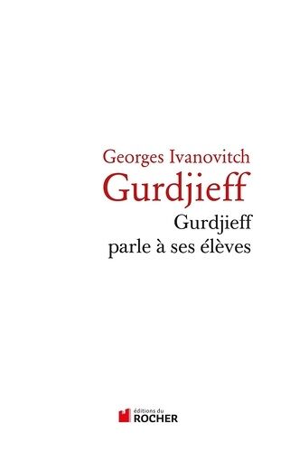 Gurdjeff Parle À Ses Élèves