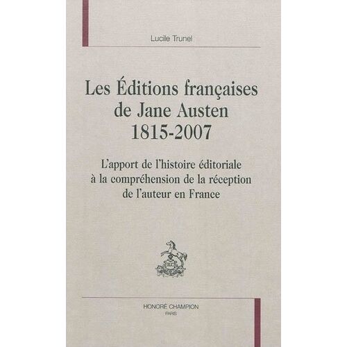 Les Éditions Françaises De Jane Austen (1815-2007) - L'apport De L'histoire Éditoriale À La Compréhension De La Réception De L'auteur En France