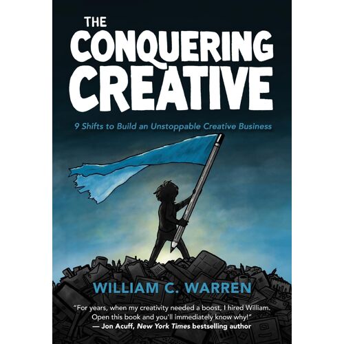 The Conquering Creative: 9 Shifts To Build An Unstoppable Creative Business