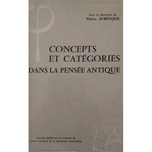 Pierre Aubenque. Concepts Et Catégories Dans La Pensée Antique. Vrin