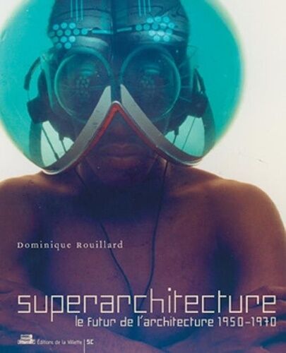 Superarchitecture - Le Futur De L'architecture 1950-1970