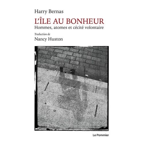 L'île Au Bonheur - Hommes, Atomes Et Cécité Volontaire