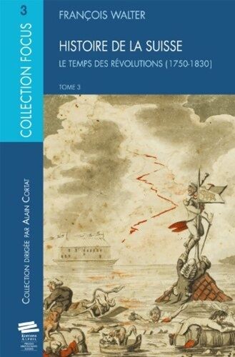 Histoire De La Suisse - Tome 3, Le Temps Des Révolutions (1750-1830)