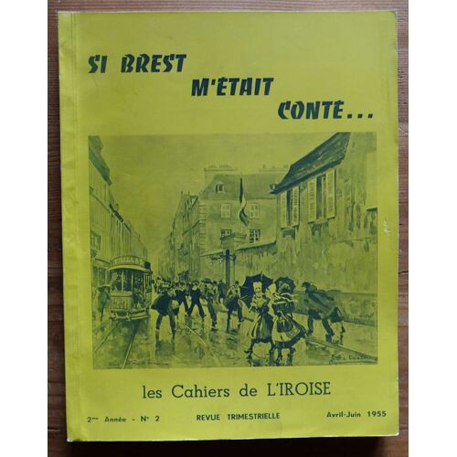 Les Cahiers De L'iroise N° 6 - Avril-Juin 1955 - Si Brest L'était Conté ...