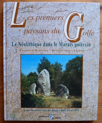 Les Premiers Paysans Du Golfe - Le Néolithique Dans La Marais Poitevin : Charente-Maritime - Deux-Sèvres - Vendée