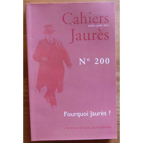 Cahiers Jaurès - Numéro 200 De Avril-Juin 2011 - Pourquoi Jaurès ?