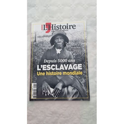 Hors Série L Histoire Les Collections Depuis 5000 Ans L Esclavage , Une Histoire Mondale