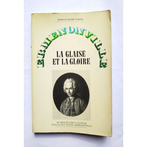 Jean-Claude Curtil Ermenonville La Glaise Et La Gloire 1978 Chez L'Auteur / Sur Jean-Jacques Rousseau