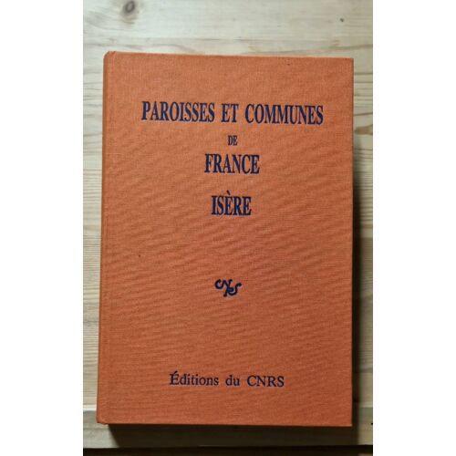 Paroisses Et Communes De France. Isère . Dictionnaire D Histoire Administrative Et Démographique. Éditions Du Cnrs. 1983