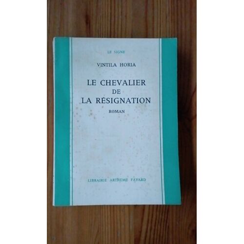 Le Chevalier De La Résignation. Vintila Horia