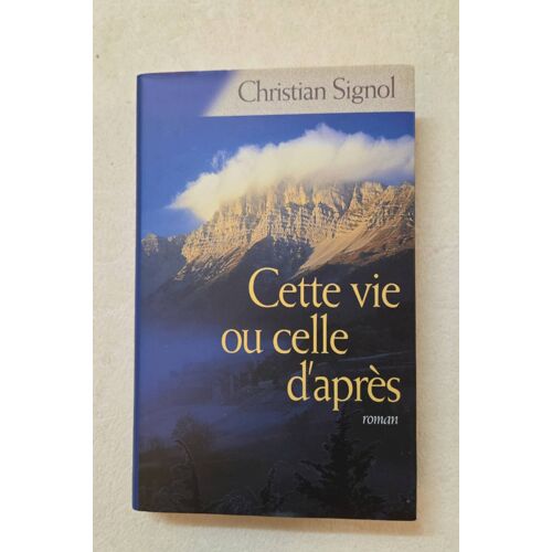 Cette Vie Ou Celle D’Après – Christian Signol – France Loisirs – Roman