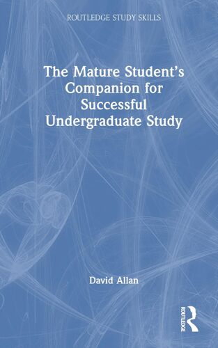 The Mature Student's Companion For Successful Undergraduate Study