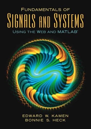 Fundamentals Of Signals And Systems Using The Web And Matlab