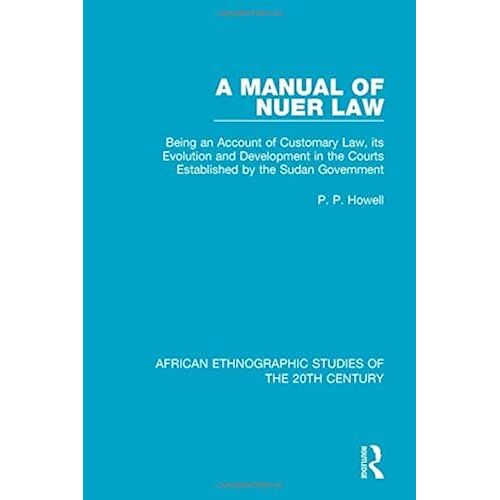 A Manual Of Nuer Law: Being An Account Of Customary Law, Its Evolution And Development In The Courts Established By The Sudan Government (African Ethnographic Studies O)