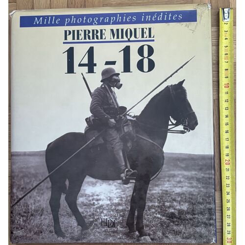 Guerre 1914-18. « 14-18, Mille Photographies Inédites » De Pierre Miquel