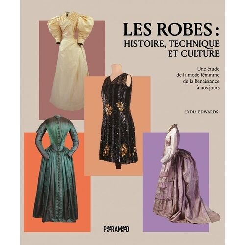 Les Robes : Histoire, Technique Et Culture - Une Étude De La Mode Féminine De La Renaissance À Nos Jours