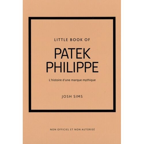 Patek Philippe - L'histoire D'une Marque Mythique