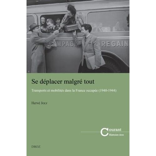 Se Déplacer Malgré Tout - Transports Et Mobilités Dans La France Occupée (1940-1944)