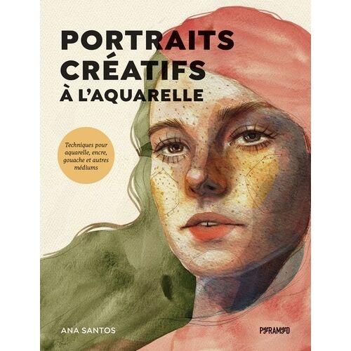 Portraits Créatifs À L'aquarelle - Techniques Pour Aquarelle, Encre, Gouache Et Autres Médiums