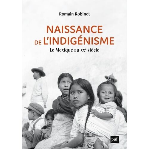 Naissance De L'indigénisme - Le Mexique Au Xxe Siècle