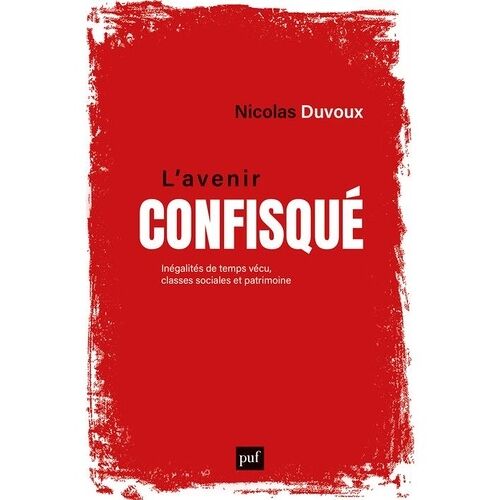 L'avenir Confisqué - Inégalités De Temps Vécu, Classes Sociales Et Patrimoine