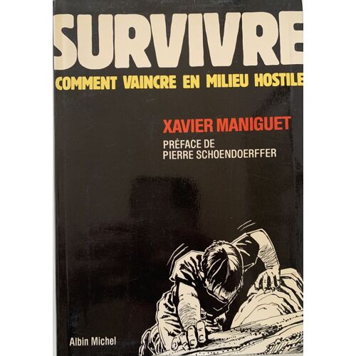 Survivre - 1988 - Dédicacé  Par Xavier  De Maniguet - Comment Vaicre En Milieu Hostile - Préface  De Schoendorffer / Livre De Survivalisme - 