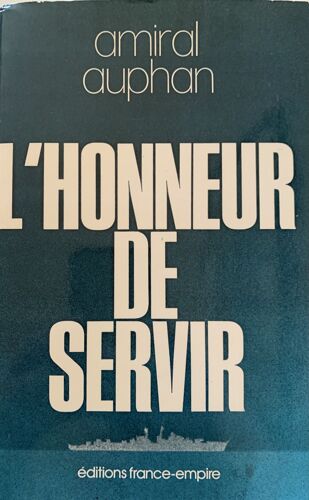 L’Honneur  De Servir - 1978- Par Lamiral Auphan ( Pétain) - Éditions France- Empire - Histoire - 