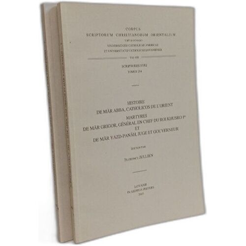 Histoire De Mar Abba, Catholicos De L'orient. Martyres De Mar Grigor, General En Chef Du Roi Khusro Ier Et De Mar Yazd-Panah, Juge Et Gouverneur: T.