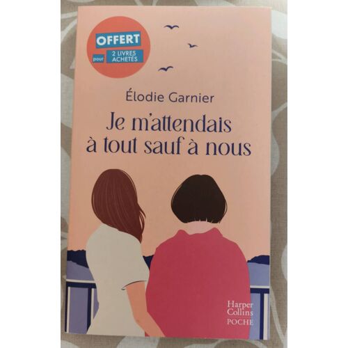 Je M'Attendais À Tout Sauf À Nous Élodie Garnier