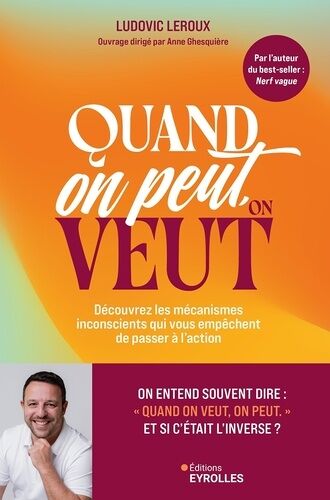Quand On Peut, On Veut - Découvrez Les Mécanismes Inconscients Qui Vous Empêchent De Passer À L'action