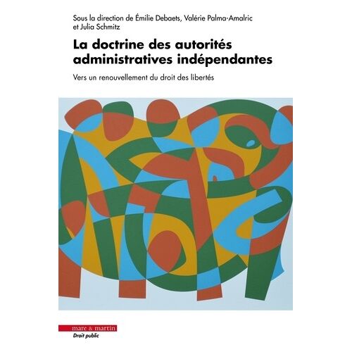 La Doctrine Des Autorités Administratives Indépendantes - Vers Un Renouvellement Du Droit Des Libertés