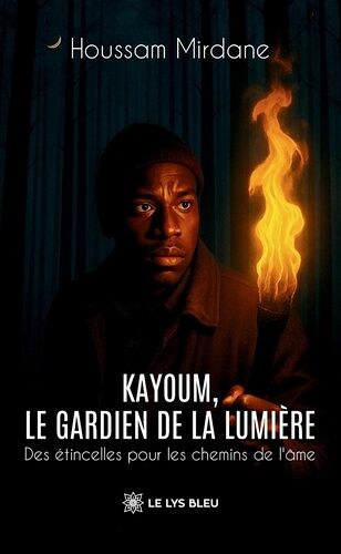 Kayoum, Le Gardien De La Lumière - Des Étincelles Pour Les Chemins De L'âme