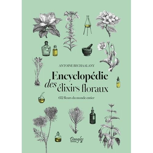 Encyclopédie Des Élixirs Floraux - 612 Fleurs Du Monde Entier