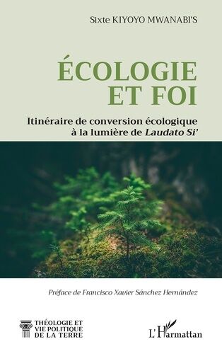 Ecologie Et Foi - Itinéraire De Conversion Écologique À La Lumière De Laudato Si?