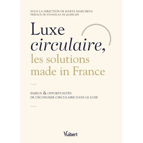 Luxe Circulaire, Les Solutions Made In France - Enjeux & Opportunités De L'économie Circulaire Dans Le Luxe