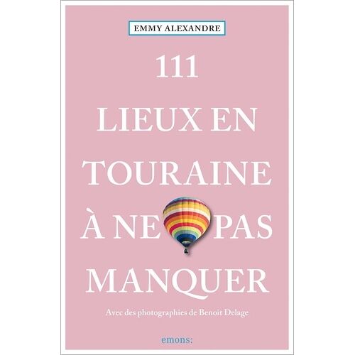 111 Lieux En Touraine À Ne Pas Manquer