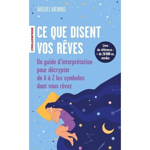 Ce Que Disent Vos Rêves - Un Guide D'interprétation Pour Décrypter De A À Z Les Symboles Dont Vous Rêvez