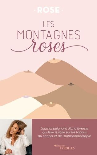 Les Montagnes Roses - Journal Poignant D'une Femme Qui Lève Le Voile Sur Les Tabous Du Cancer Et De L'hormonothérapie