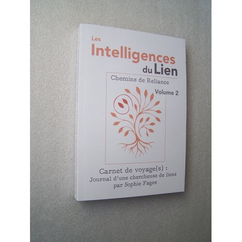 Les Intelligences Du Lien - Volume 2 - Chemins De Reliance / Sophie Fages