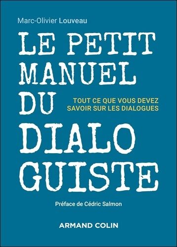 Le Petit Manuel Du Dialoguiste - Tout Ce Que Vous Devez Savoir Sur Les Dialogues