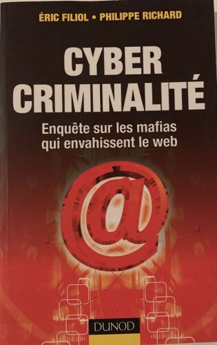 La Cybercriminalité - -2006- Par Étic Filliol Et Philippe  Richard - Chez Dunod -  Littérature  Française - 