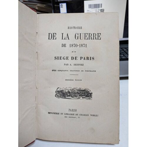 Histoire De La Guerre De 1870 1871 Et Du Siège De Paris ... A. Desprez