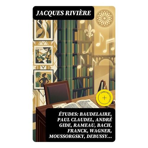 ÃTudes: Baudelaire, Paul Claudel, Andrã© Gide, Rameau, Bach, Franck, Wagner, Moussorgsky, Debussyâ¿