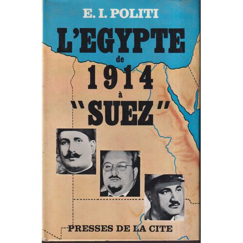"L' Égypte De 1914 À Suez", Politi (E.I.), Presses De La Cité, 1965
